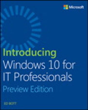 Introducing Windows 10 for IT Professionals, Preview Edition - Ed Bott