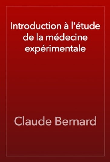Introducion à l'étude de la médecine expérimentale - Claude Bernard