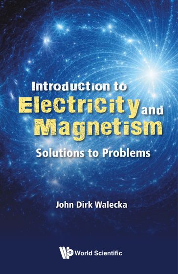 Introduction To Electricity And Magnetism: Solutions To Problems - John Dirk Walecka
