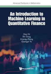 Introduction To Machine Learning In Quantitative Finance, An