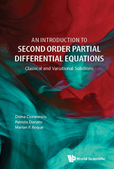 Introduction To Second Order Partial Differential Equations, An: Classical And Variational Solutions - Doina Cioranescu - Marian P Roque - Patrizia Donato