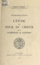 Introduction à l étude du tour du chœur de la cathédrale de Chartres