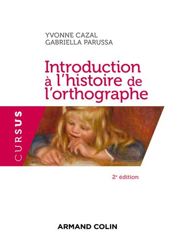 Introduction à l'histoire de l'orthographe - 2e éd. - Yvonne Cazal - Gabriella Parussa