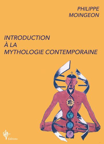 Introduction à la mythologie contemporaine - PHILIPPE MOINGEON