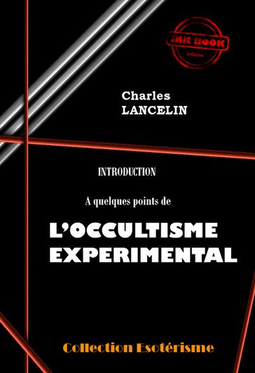 Introduction à quelques points de L'Occultisme Expérimental [édition intégrale revue et mise à jour] - Charles Lancelin
