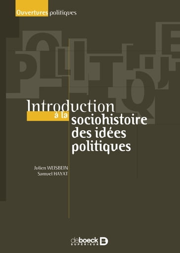 Introduction à la socio-histoire des idées politiques - Julien Weisbein - Samuel Hayat - Alexandre Dézé - Yohann Aucante