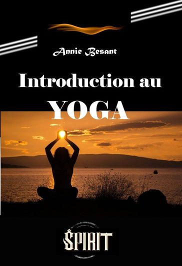 Introduction au Yoga [édition intégrale revue et mise à jour] - Annie Besant