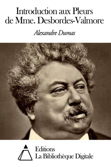 Introduction aux Pleurs de Mme. Desbordes-Valmore - Alexandre Dumas
