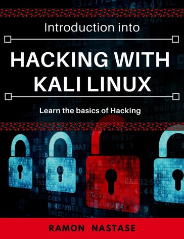 Introduction into Hacking with Kali Linux: Learn the Basics Hacking - Ramon Nastase