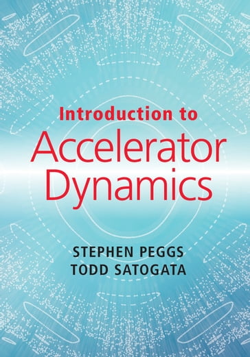 Introduction to Accelerator Dynamics - Stephen Peggs - Todd Satogata