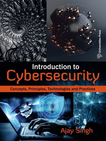 Introduction to Cybersecurity:Concepts, Principles, Technologies and Practices - Ajay Singh