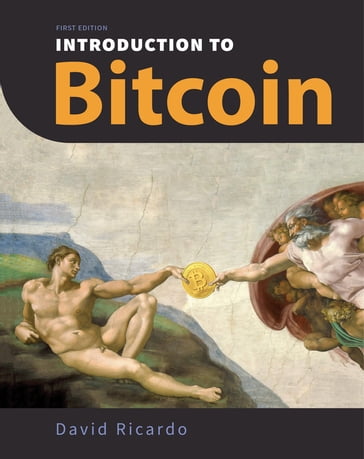 Introduction to Bitcoin: Understanding Peer-to-Peer Networks, Digital Signatures, the Blockchain, Proof-of-Work, Mining, Network Attacks, Bitcoin Core Software, and Wallet Safety (With Color Images & Diagrams) - David Ricardo
