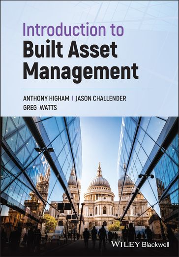 Introduction to Built Asset Management - Anthony Higham - Jason Challender - Greg Watts