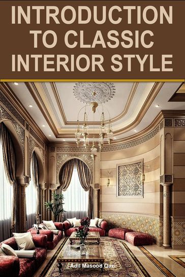 Introduction to Classic Interior Style - Adil Masood Qazi