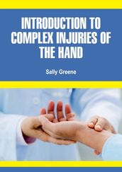 Introduction to Complex Injuries of the Hand