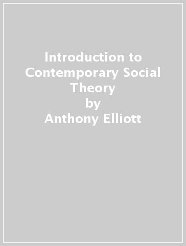 Introduction to Contemporary Social Theory - Anthony Elliott - Charles Lemert