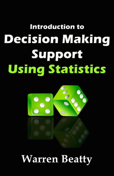 Introduction to Decision Making Support Using Statistics - Warren Beatty