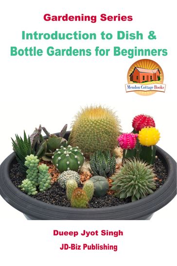 Introduction to Dish & Bottle Gardens for Beginners - Dueep Jyot Singh