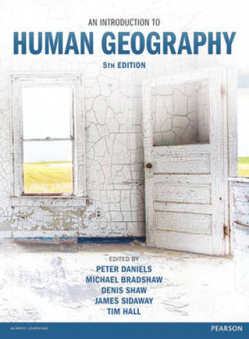 Introduction to Human Geography, An - Peter Daniels - Michael Bradshaw - Denis Shaw - James Sidaway - Tim Hall