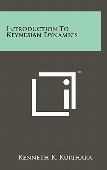 Introduction to Keynesian Dynamics - Professor Kenneth K Kurihara