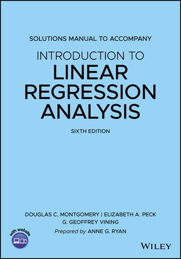 Introduction to Linear Regression Analysis, 6e Solutions Manual - Douglas C. Montgomery - Elizabeth A. Peck - G. Geoffrey Vining - Anne G. Ryan