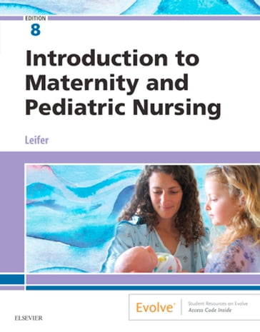 Introduction to Maternity and Pediatric Nursing - E-Book - Gloria Leifer - Ma - rn - CNE