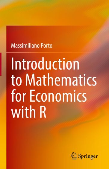 Introduction to Mathematics for Economics with R - Massimiliano Porto