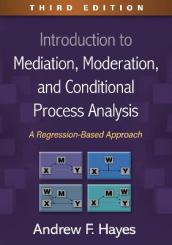 Introduction to Mediation, Moderation, and Conditional Process Analysis, Third Edition