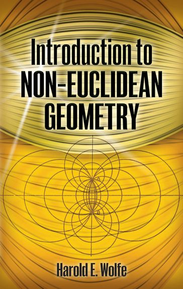 Introduction to Non-Euclidean Geometry - Harold E. Wolfe