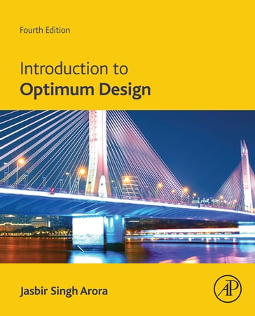 Introduction to Optimum Design - Jasbir Singh Arora - F. Wendell Miller Distinguished Professor - Emeritus