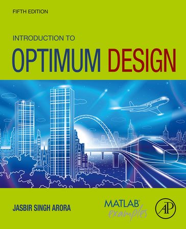Introduction to Optimum Design - Jasbir Singh Arora - F. Wendell Miller Distinguished Professor - Emeritus