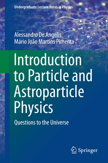 Introduction to Particle and Astroparticle Physics - Alessandro De Angelis - Mário João Martins Pimenta