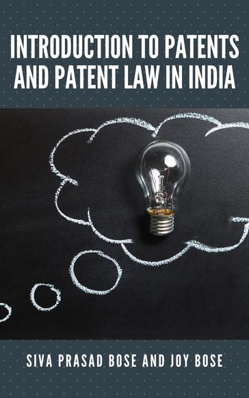 Introduction to Patents and Patent Law in India - Siva Prasad Bose - Joy Bose