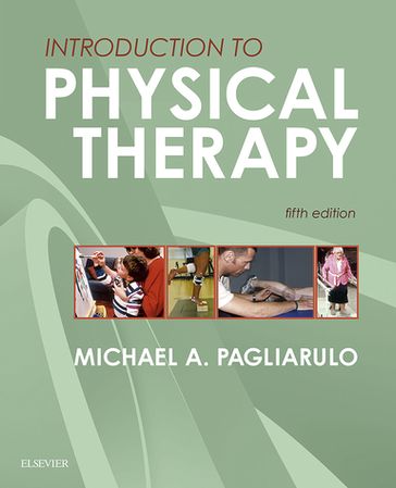 Introduction to Physical Therapy - E-BOOK - Michael A. Pagliarulo - PT - Ma - BA - BS - EdD