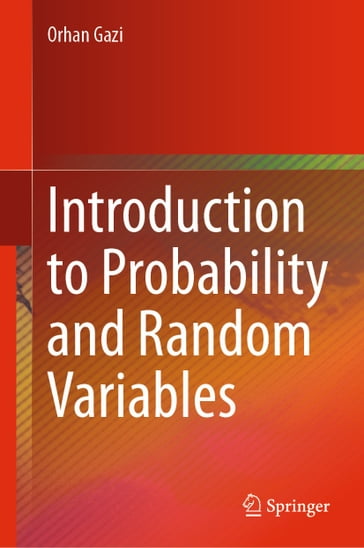 Introduction to Probability and Random Variables - Orhan Gazi
