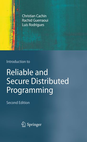 Introduction to Reliable and Secure Distributed Programming - Christian Cachin - Luís Rodrigues - Rachid Guerraoui