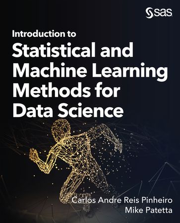 Introduction to Statistical and Machine Learning Methods for Data Science - Carlos Andre Reis Pinheiro - Mike Patetta