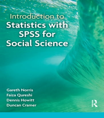 Introduction to Statistics with SPSS for Social Science - Faiza Qureshi - Gareth Norris - Dennis Howitt - Duncan Cramer