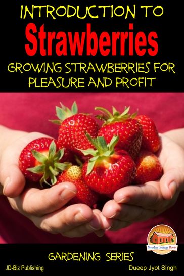 Introduction to Strawberries: Growing Strawberries for Pleasure and Profit - Dueep J. Singh
