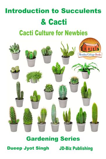 Introduction to Succulents & Cacti: Cacti Culture for Newbies - Dueep Jyot Singh