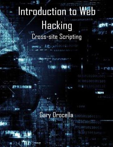 Introduction to Web Hacking: Cross-site Scripting - Gary Drocella