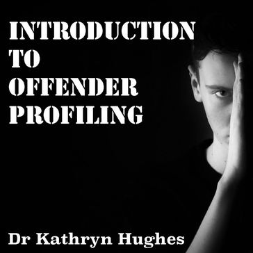 Introduction to offender profiling - Kathryn Hughes