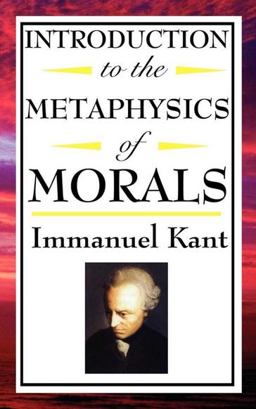 Introduction to the Metaphysics of Morals - Immanuel Kant