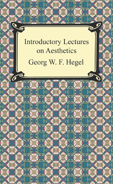 Introductory Lectures on Aesthetics - Georg W. F. Hegel