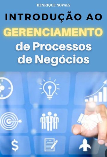 Introdução ao Gerenciamento de Processos de Negócios - Henrique Novaes