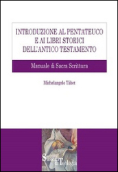 Introduzione al Pentateuco e ai Libri storici dell Antico Testamento. Manuale di Sacra Scrittura