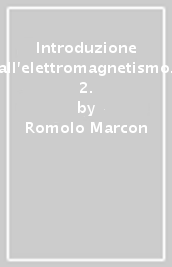 Introduzione all elettromagnetismo. 2.