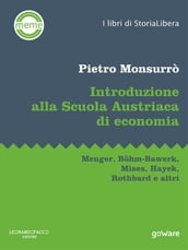 Introduzione alla Scuola Austriaca di economia. Menger, Böhm-Bawerk, Mises, Hayek, Rothbard e altri