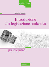 Introduzione alla legislazione scolastica. Per Insegnanti