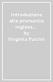 Introduzione alla pronuncia inglese. Manuale orientativo per studenti universitari italiani